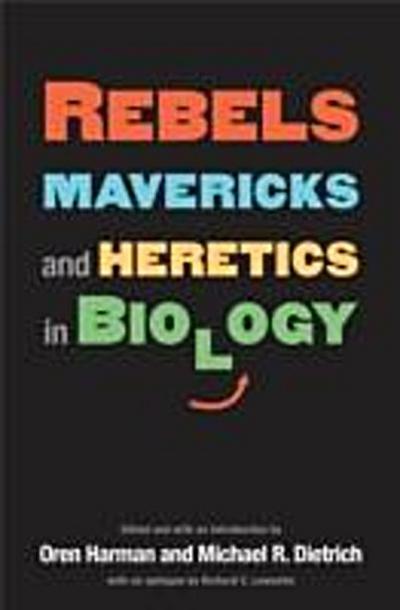 Rebels, Mavericks, and Heretics in Biology