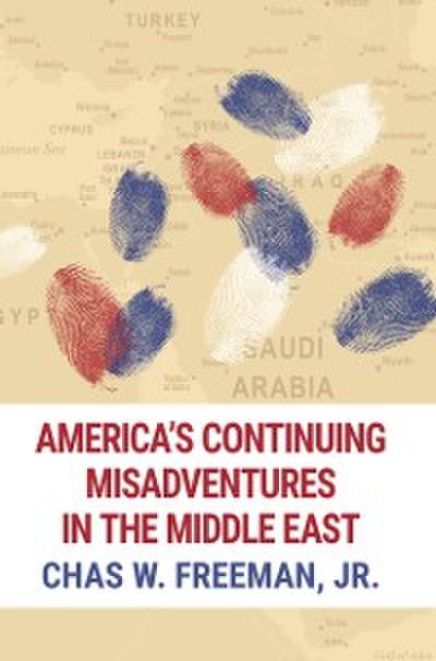 America’s Continuing Misadventures in the Middle East