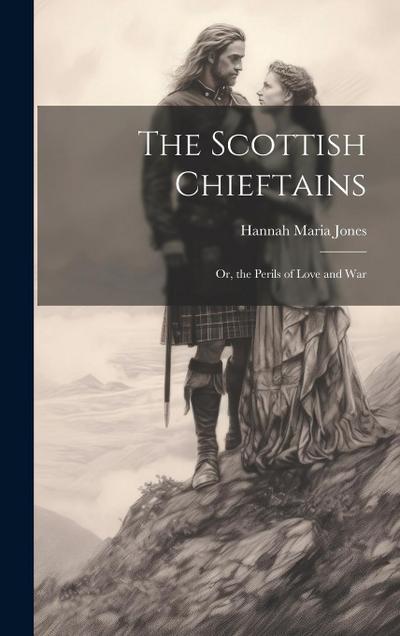 The Scottish Chieftains; Or, the Perils of Love and War