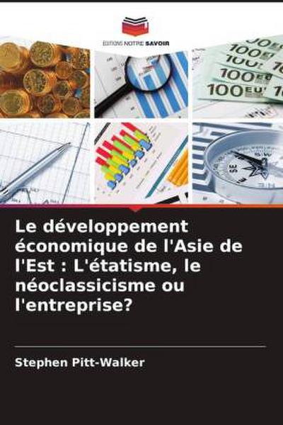 Le développement économique de l’Asie de l’Est : L’étatisme, le néoclassicisme ou l’entreprise?