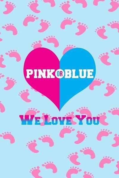 PINK OR BLUE WE LOVE YOU