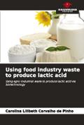 Using food industry waste to produce lactic acid
