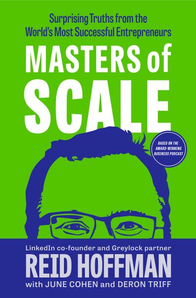 Masters of Scale: Surprising Truths from the World’s Most Successful Entrepreneurs