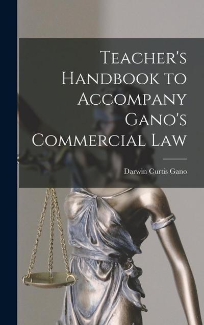 Teacher’s Handbook to Accompany Gano’s Commercial Law