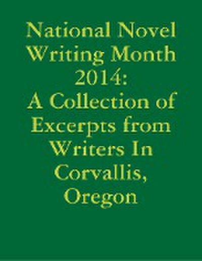 National Novel Writing Month 2014: A Collection of Excerpts from Writers In Corvallis, Oregon