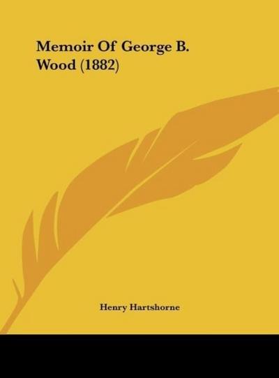 Memoir Of George B. Wood (1882) - Henry Hartshorne