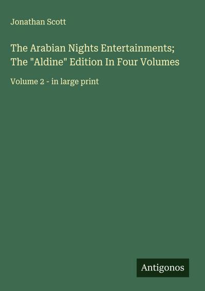The Arabian Nights Entertainments; The "Aldine" Edition In Four Volumes
