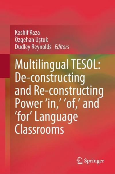 Multilingual TESOL: De-constructing and Re-constructing Power ’in,’ ’of,’ and ’for’ Language Classrooms