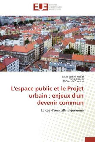 L’espace public et le Projet urbain ; enjeux d’un devenir commun