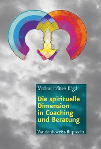 Die spirituelle Dimension in Coaching und Beratung