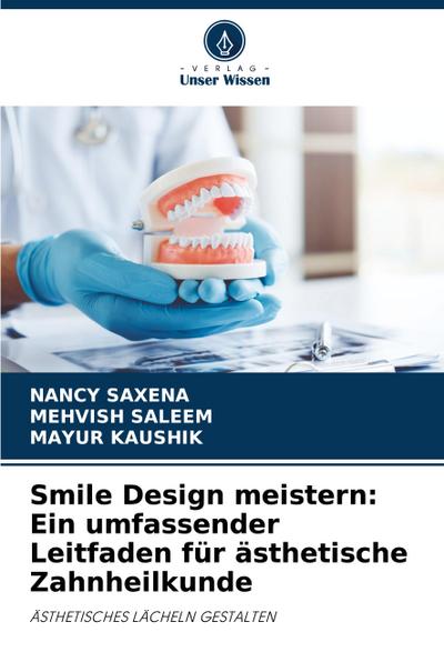 Smile Design meistern: Ein umfassender Leitfaden für ästhetische Zahnheilkunde