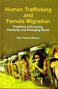 Human Trafficking And Female Migration (Problem Of Evolving Humanity And Emerging World)