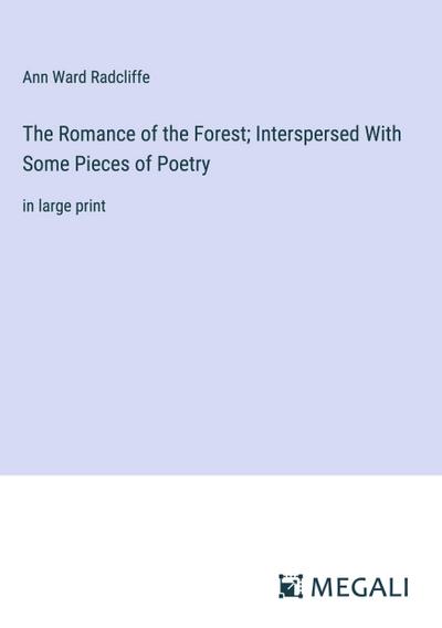 The Romance of the Forest; Interspersed With Some Pieces of Poetry
