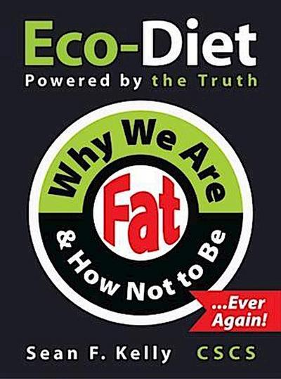 Why We Are Fat and How Not To Be, Ever Again!