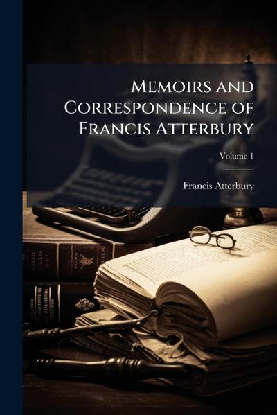 Memoirs and Correspondence of Francis Atterbury