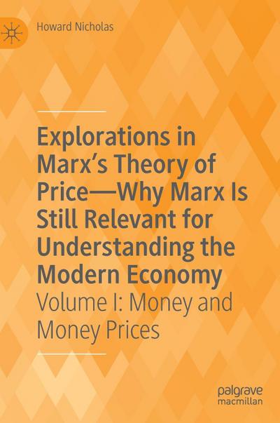 Explorations in Marx’s Theory of Price-Why Marx Is Still Relevant for Understanding the Modern Economy
