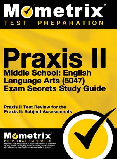 Praxis II Middle School English Language Arts (5047) Exam Secrets