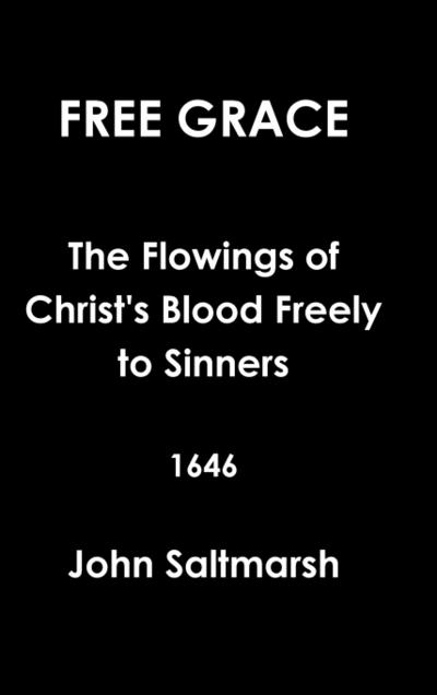 Free Grace The Flowings of Christ’s Blood Freely to Sinners  1646