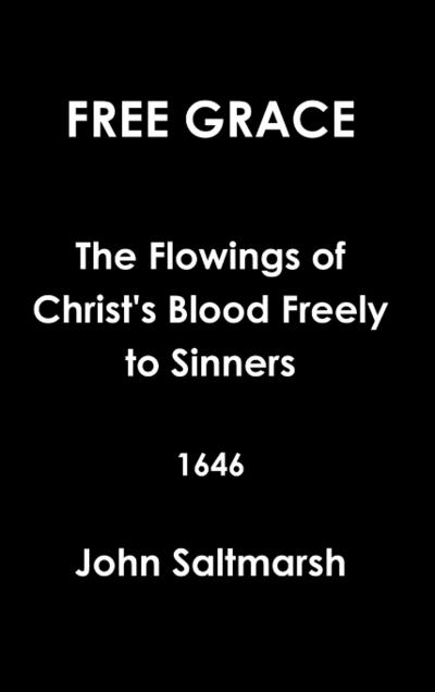 Free Grace The Flowings of Christ’s Blood Freely to Sinners  1646