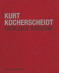 Kurt Kocherscheidt: Catalogue Raisonne/Werkverzeichnis