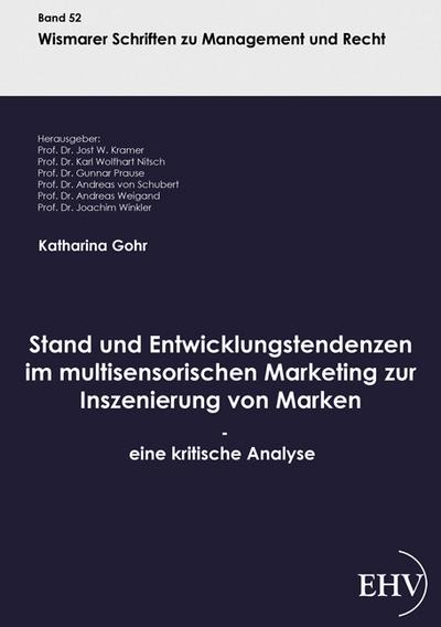 Stand und Entwicklungstendenzen im multisensorischen Marketing zur Inszenierung von Marken - eine kritische Analyse