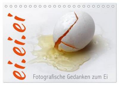 ei.ei.ei - Fotografische Gedanken zum Ei (Tischkalender 2026 DIN A5 quer), CALVENDO Monatskalender