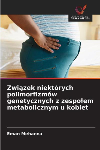 Zwi¿zek niektórych polimorfizmów genetycznych z zespo¿em metabolicznym u kobiet