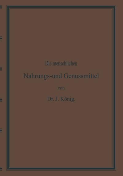 Diemenschlichen Nahrungs- und Genussmittel, ihre Herstellung, Zusammensetzung und Beschaffenheit, ihre Verfälschungen und deren Nachweisung