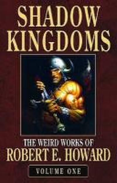 Robert E. Howard’s Weird Works Volume 1: Shadow Kingdoms
