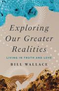 Exploring Our Greater Realities