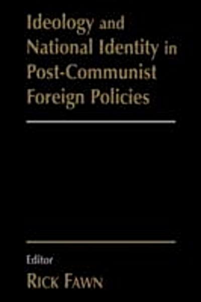 Ideology and National Identity in Post-communist Foreign Policy