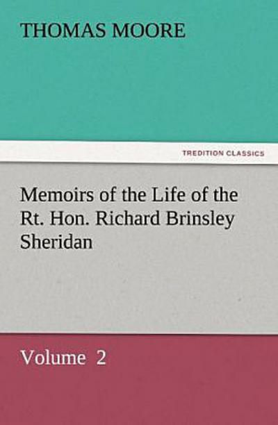 Memoirs of the Life of the Rt. Hon. Richard Brinsley Sheridan