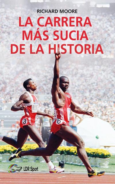 La carrera más sucia de la historia : Ben Johnson, Carl Lewis y la final de los 100 m lisos de los Juegos Olímpicos de 1988 en Seúl