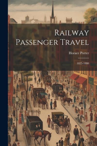 Railway Passenger Travel: 1825-1880