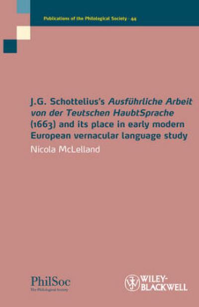 J.G. Schottelius’s Ausführliche Arbeit Von Der Teutschen Haubtsprache (1663) and Its Place in Early Modern European Vernacular Language Study