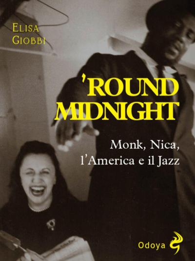 ’Round midnight. Monk, Nica, l’America e il jazz