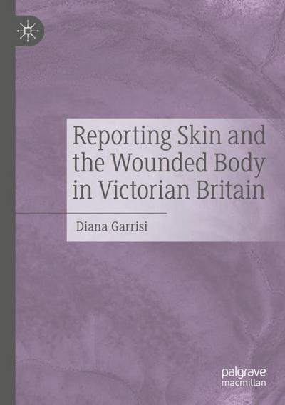 Reporting Skin and the Wounded Body in Victorian Britain