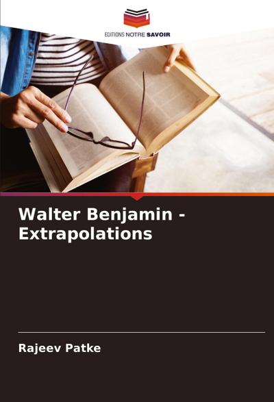 Walter Benjamin - Extrapolations