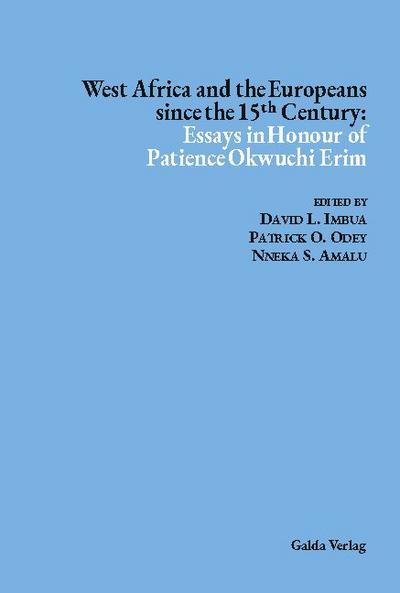 West Africa and the Europeans since the 15¿¿ Century: Essays in Honour of Patience Okwuchi Erim
