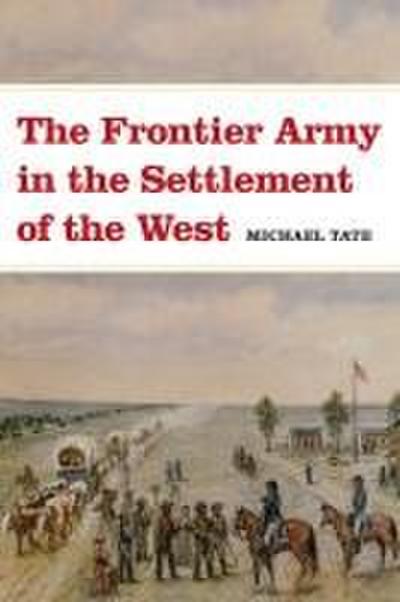 The Frontier Army in the Settlement of the West