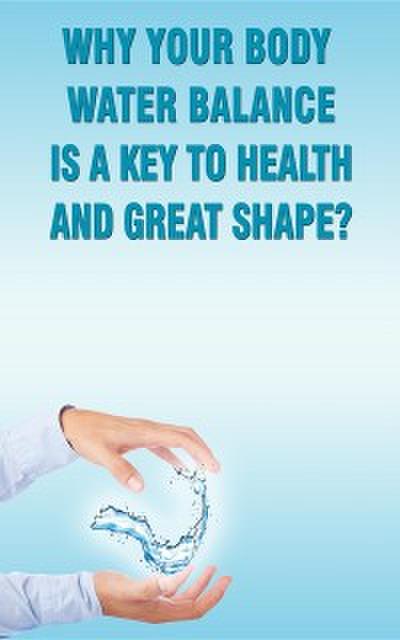 WHY YOUR BODY WATER BALANCE IS A KEY TO HEALTH AND GREAT SHAPE?