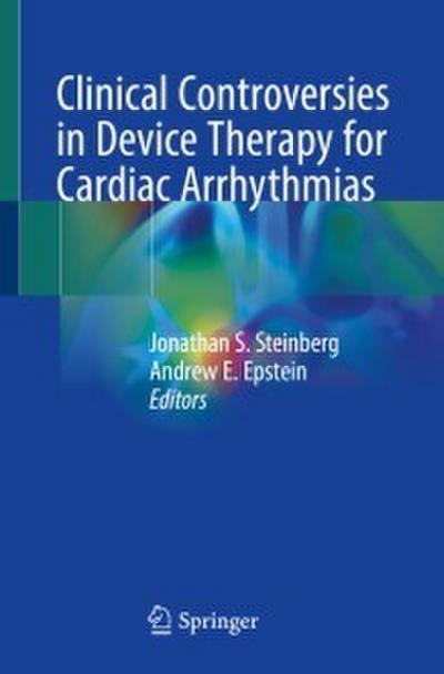 Clinical Controversies in Device Therapy for Cardiac Arrhythmias