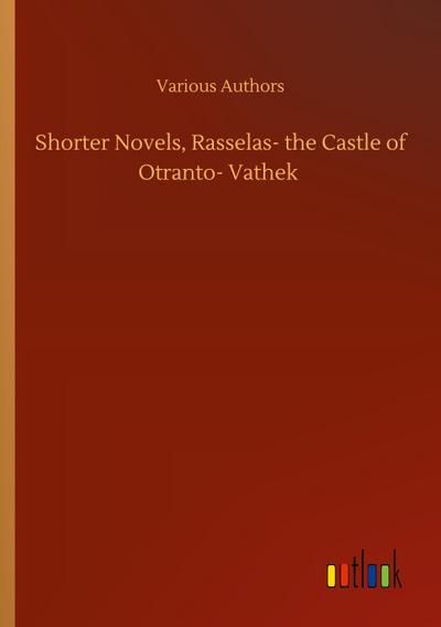 Shorter Novels, Rasselas- the Castle of Otranto- Vathek