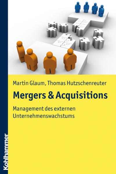 Mergers & Acquisitions: Management des externen Unternehmenswachstums