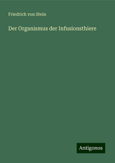 Stein, F: Organismus der Infusionsthiere