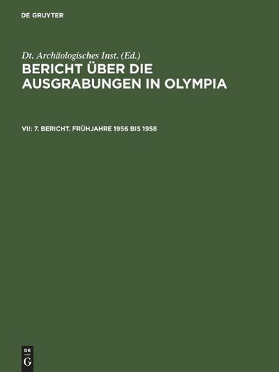 Bericht über die Ausgrabungen in Olympia 7. Bericht. Frühjahre 1956 bis 1958