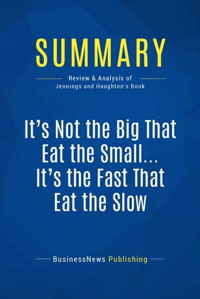Summary: It’s Not the Big That Eat the Small … It’s the Fast That Eat the Slow