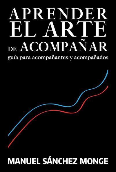 Aprender el arte de acompañar : guía para acompañantes y acompañados