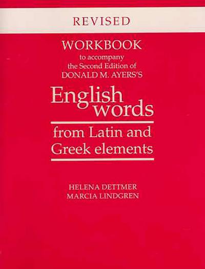 Workbook to Accompany the Second Edition of Donald M. Ayers’s English Words from Latin and Greek Elements