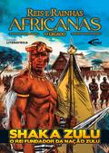 Reis e Rainhas Africanas - Edição Shaka Zulu O Rei Fundador do Império Zulu